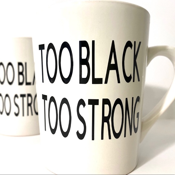 Custom Coffee Mug Too Black Too Strong - Picture 3 of 4